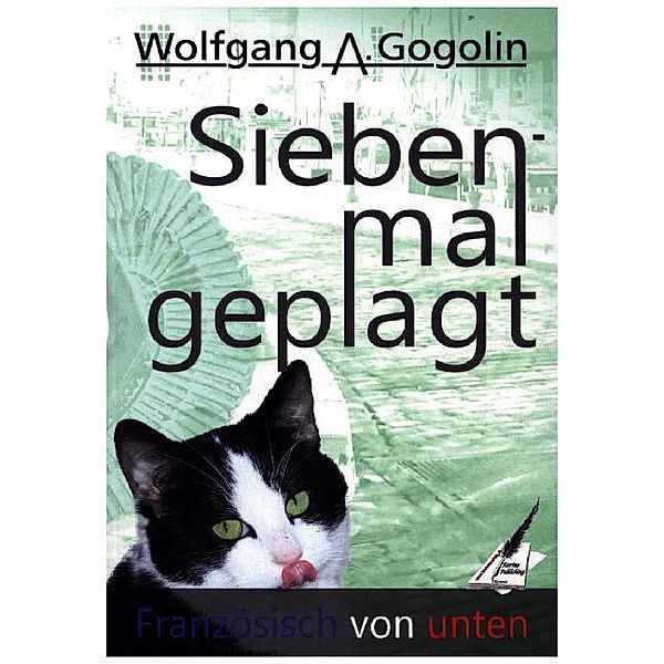 Sieben mal geplagt / Französisch von unten Bd.2, Wolfgang A. Gogolin