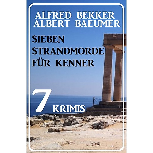 Sieben Strandmorde für Kenner: 7 Krimis, Alfred Bekker, Albert Baeumer