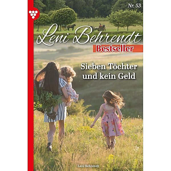 Sieben Töchter und kein Geld / Leni Behrendt Bestseller Bd.53, Leni Behrendt