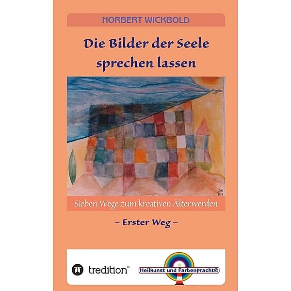 Sieben Wege zum kreativen Älterwerden 1, Norbert Wickbold