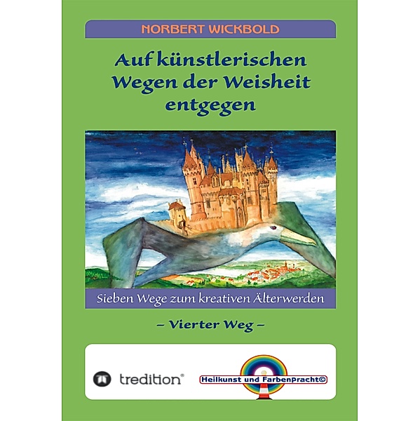 Sieben Wege zum kreativen Älterwerden 4 / Sieben Wege zum kreativen Älterwerden 4 Bd.4, Norbert Wickbold