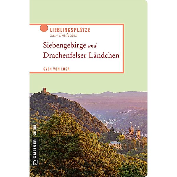 Siebengebirge und Drachenfelser Ländchen / Lieblingsplätze im GMEINER-Verlag, Sven von Loga