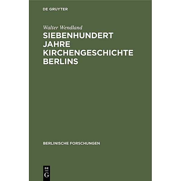Siebenhundert Jahre Kirchengeschichte Berlins, Walter Wendland