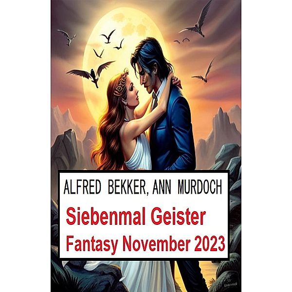 Siebenmal Geister Fantasy November 2023, Alfred Bekker, Ann Murdoch