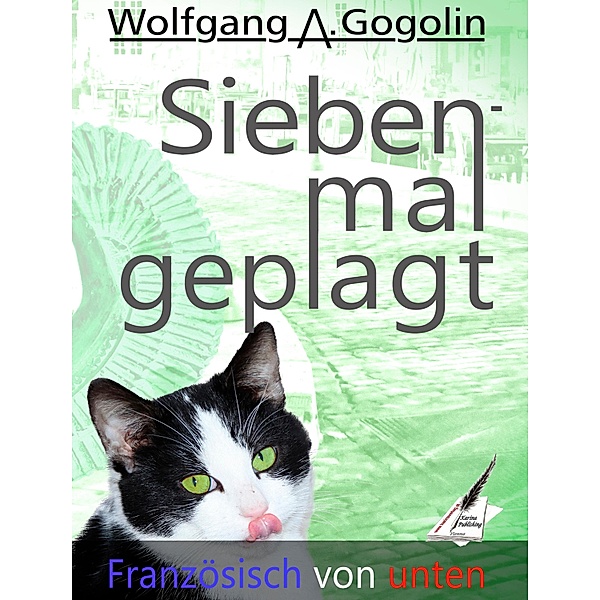 Siebenmal geplagt / Französisch von Unten Bd.2, Wolfgang A. Gogolin