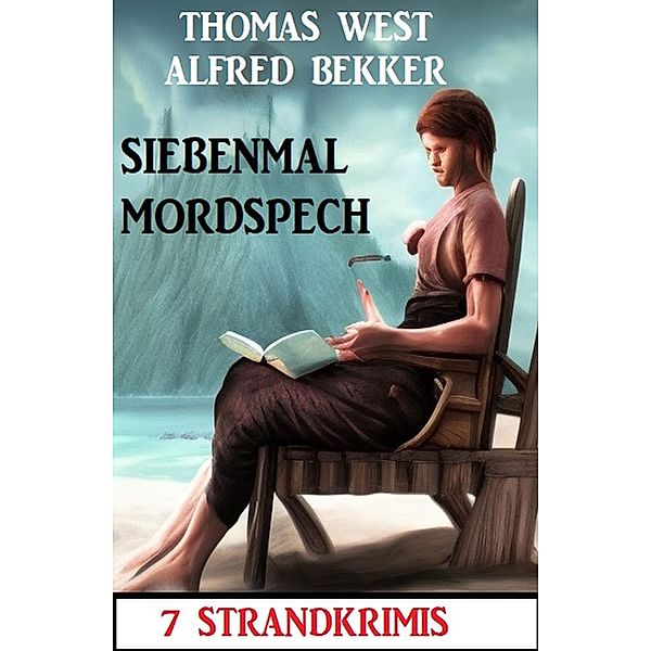 Siebenmal Mordspech: 7 Strandkrimis, Alfred Bekker, Thomas West