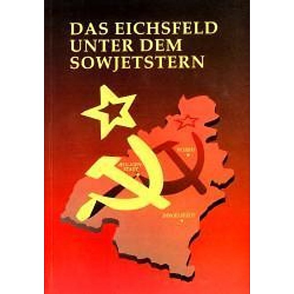 Siebert, H: Eichsfeld unter dem Sowjetstern, Heinz Siebert