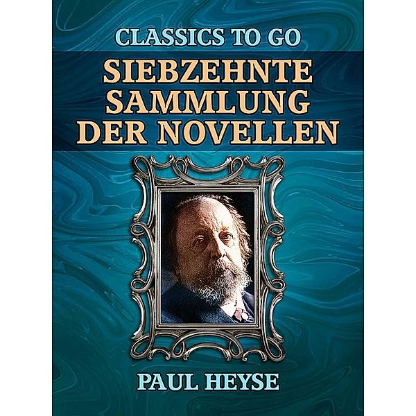 Siebzehnte Sammlung der Novellen, Paul Heyse