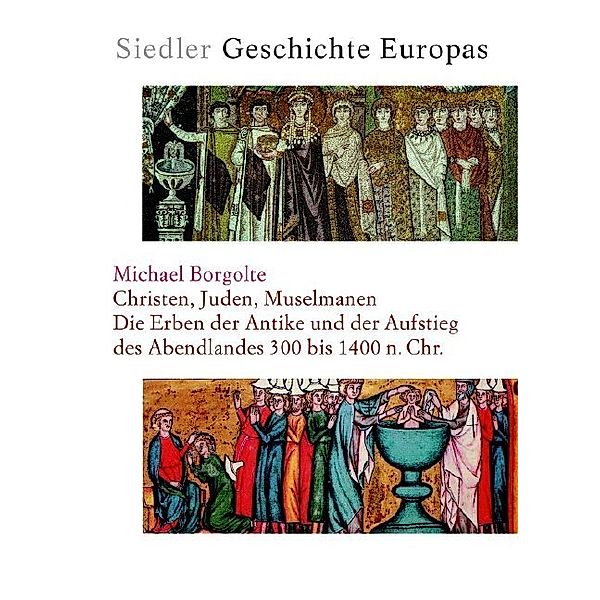 Siedler Geschichte Europas, 4 Bde. / Christen, Juden, Muselmanen, Michael Borgolte