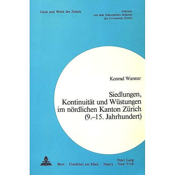 Siedlungen, Kontinuität und Wüstungen im nördlichen Kanton Zürich (9.-15. Jahrhundert), Konrad Wanner