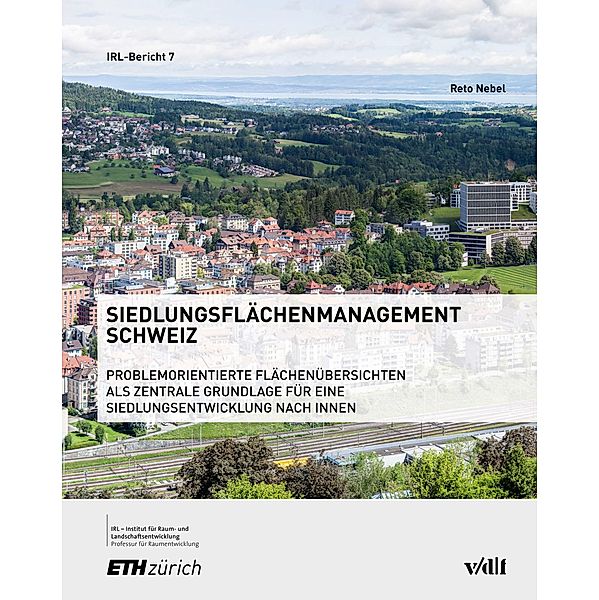 Siedlungsflächenmanagement Schweiz / IRL Bd.7, Reto Gabriel Nebel