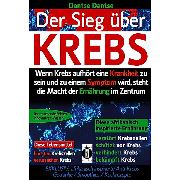 Sieg über Krebs: Wenn Krebs aufhört, eine Krankheit zu sein und zu einem Symptom wird, dann steht die Macht der Ernährung im Zentrum, Dantse Dantse