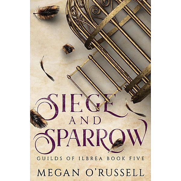 Siege and Sparrow (Guilds of Ilbrea, #5) / Guilds of Ilbrea, Megan O'Russell