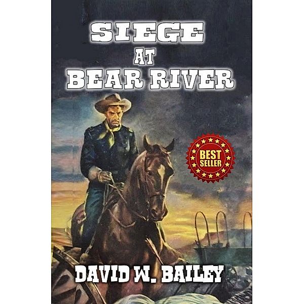 Siege At Bear River, David W. Bailey