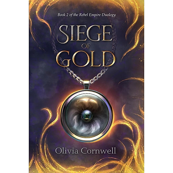 Siege of Gold (The Rebel Empire duology, #2) / The Rebel Empire duology, Olivia Cornwell