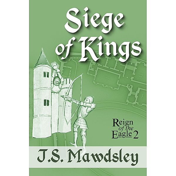 Siege of Kings (Reign of the Eagle, #2) / Reign of the Eagle, J. S. Mawdsley