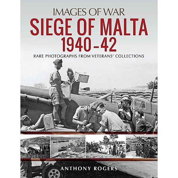 Siege of Malta 1940-42 / Images of War, Rogers Anthony Rogers