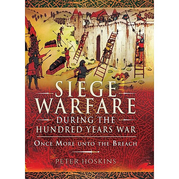 Siege Warfare during the Hundred Years War / Pen and Sword Military, Hoskins Peter Hoskins