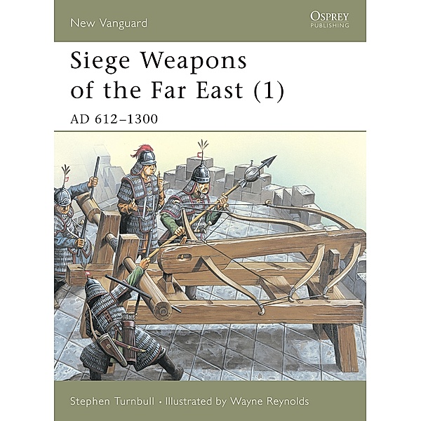 Siege Weapons of the Far East (1), Stephen Turnbull