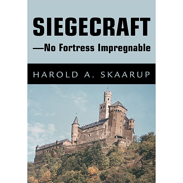 Siegecraft - No Fortress Impregnable, Harold A. Skaarup