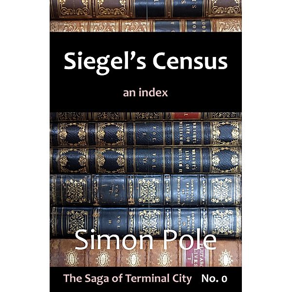 Siegel's Census: An Index (Saga No. 0) / The Saga of Terminal City, Simon Pole