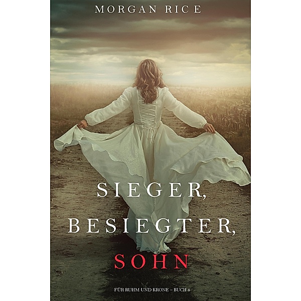 Sieger, Besiegter, Sohn (Für Ruhm und Krone - Buch 8) / Für Ruhm und Krone Bd.8, Morgan Rice