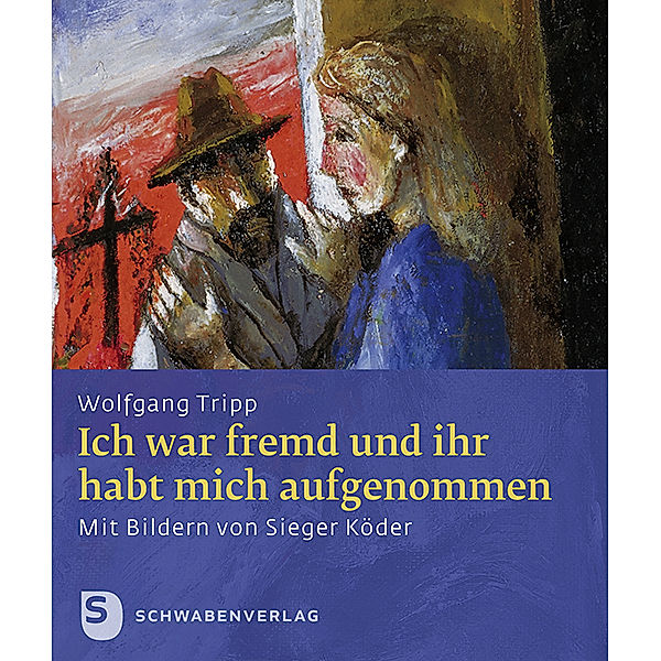 Sieger Köder Geschenkhefte / Ich war fremd und ihr habt mich aufgenommen, Wolfgang Tripp