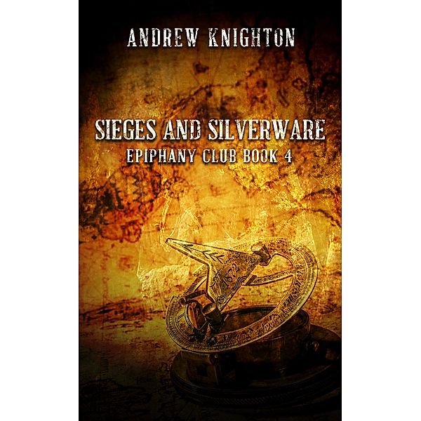 Sieges and Silverware (Epiphany Club, #4) / Epiphany Club, Andrew Knighton