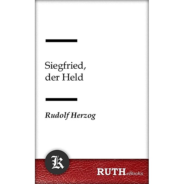 Siegfried, der Held, Rudolf Herzog