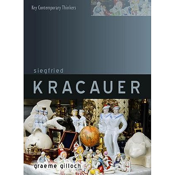 Siegfried Kracauer / Key Contemporary Thinkers, Graeme Gilloch