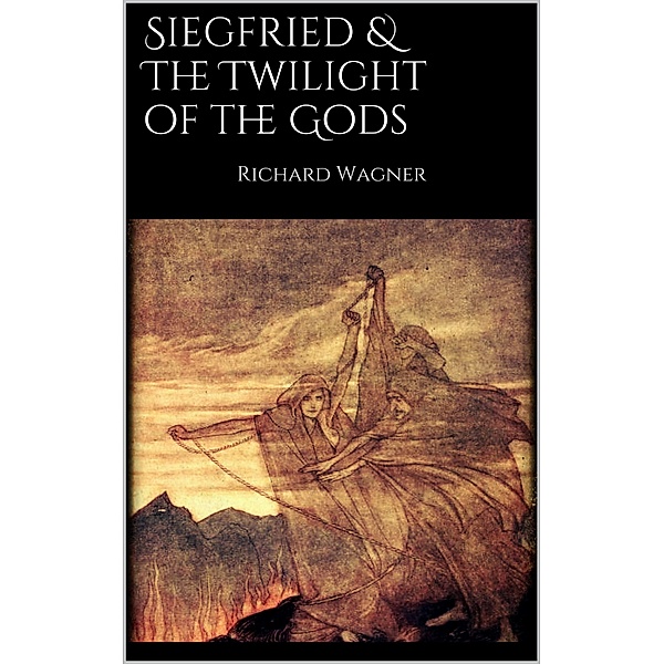Siegfried & The Twilight of the Gods, Richard Wagner