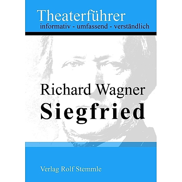 Siegfried - Theaterführer im Taschenformat zu Richard Wagner, Rolf Stemmle