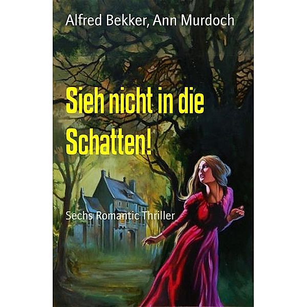 Sieh nicht in die Schatten!, Alfred Bekker, Ann Murdoch