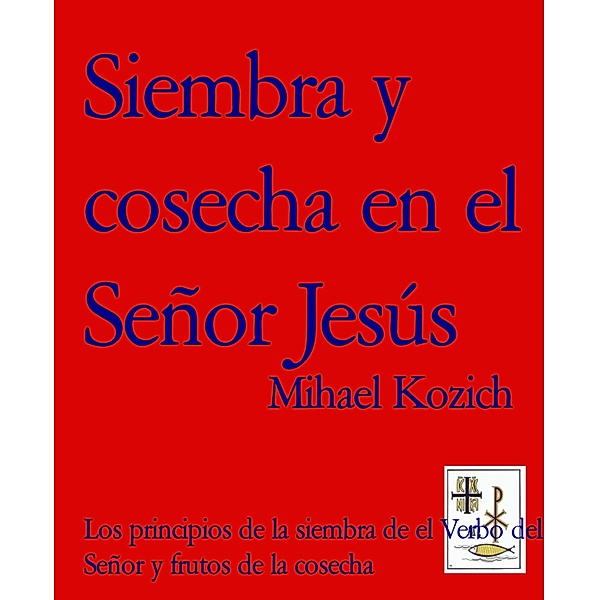 Siembra y cosecha en el Señor Jesús, Mihael Kozich