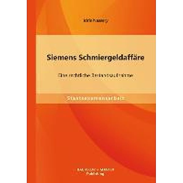 Siemens Schmiergeldaffäre: Eine rechtliche Bestandsaufnahme, Idris Nassery