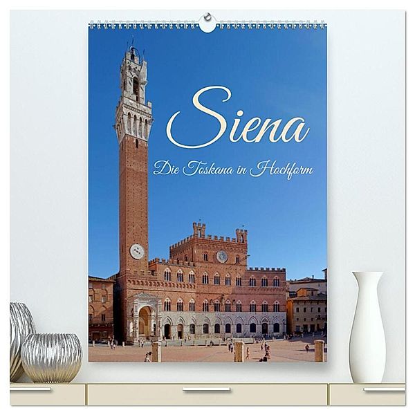 Siena - Die Toskana in Hochform (hochwertiger Premium Wandkalender 2024 DIN A2 hoch), Kunstdruck in Hochglanz, Berthold Werner