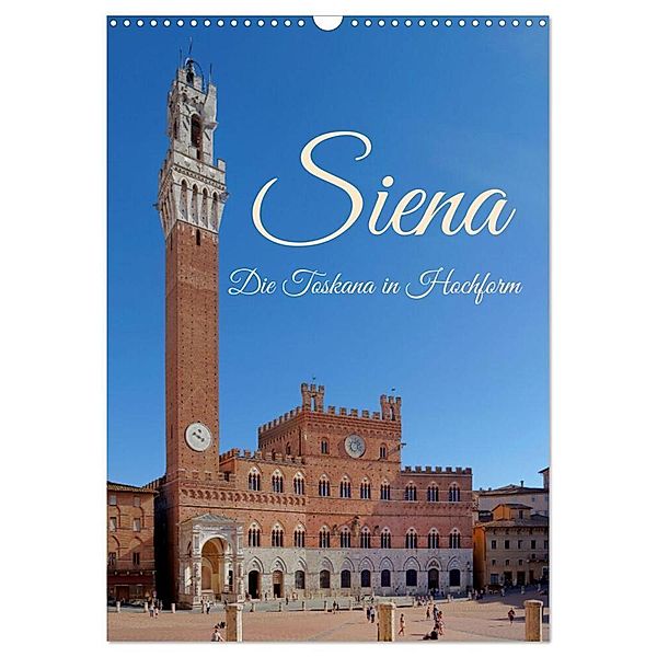 Siena - Die Toskana in Hochform (Wandkalender 2024 DIN A3 hoch), CALVENDO Monatskalender, Berthold Werner