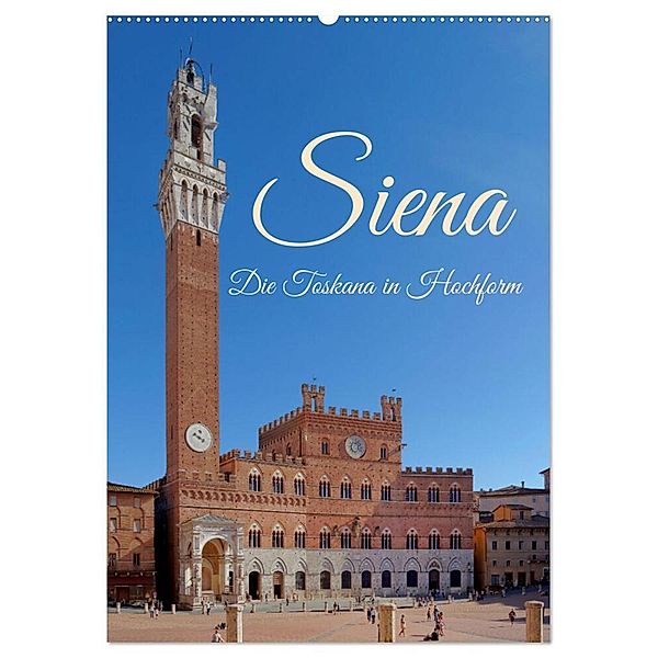 Siena - Die Toskana in Hochform (Wandkalender 2024 DIN A2 hoch), CALVENDO Monatskalender, Berthold Werner