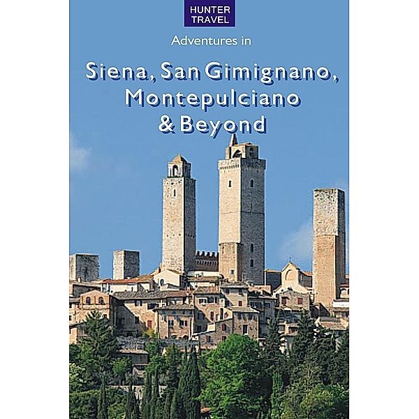Siena, San Gimignano, Montepulciano & Beyond / Hunter Publishing, Emma Jones