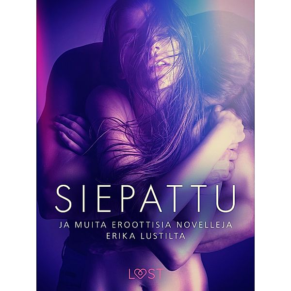 Siepattu ja muita eroottisia novelleja Erika Lustilta, Cecilie Rosdahl, Marianne Sophia Wise, Reiner Larsen Wiese, Sarah Skov, Linda G., Anita Bang, Olrik, Lea Lind, Andrea Hansen