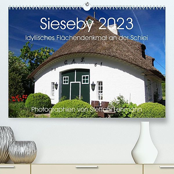 Sieseby 2023. Idyllisches Flächendenkmal an der Schlei (Premium, hochwertiger DIN A2 Wandkalender 2023, Kunstdruck in Ho, Steffani Lehmann