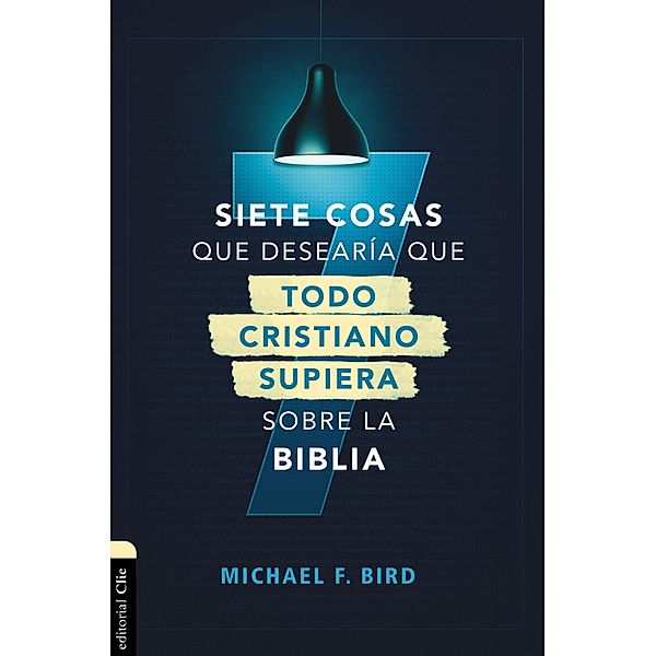 Siete cosas que desearía que todo cristiano supiera sobre la Biblia, Mike F. Bird