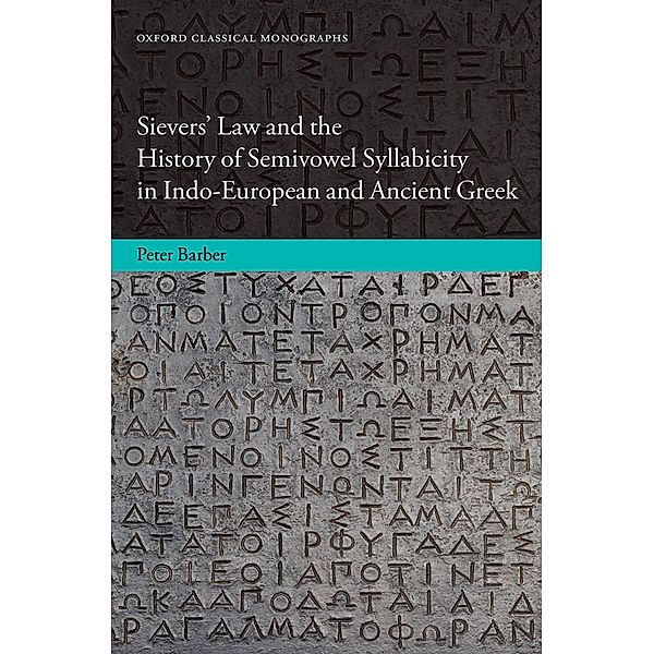 Sievers' Law and the History of Semivowel Syllabicity in Indo-European and Ancient Greek / Oxford Classical Monographs, Peter Barber