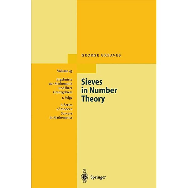 Sieves in Number Theory / Ergebnisse der Mathematik und ihrer Grenzgebiete. 3. Folge / A Series of Modern Surveys in Mathematics Bd.43, George Greaves