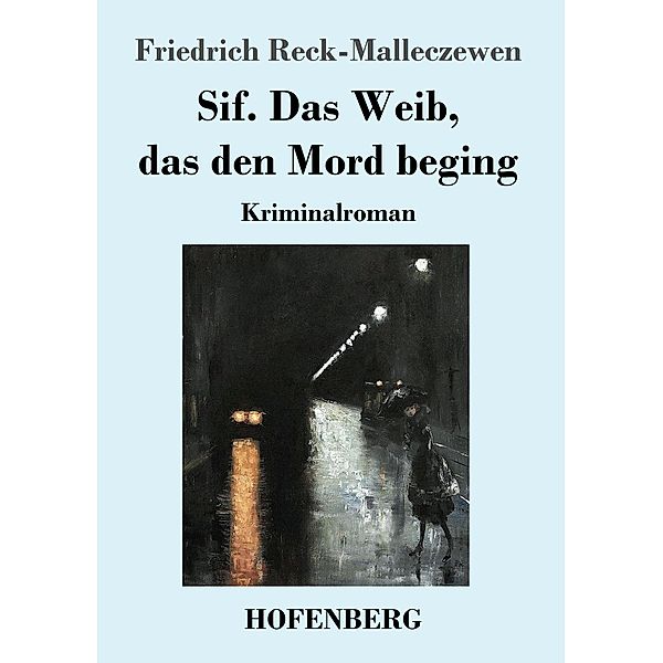 Sif. Das Weib, das den Mord beging, Friedrich Reck-Malleczewen