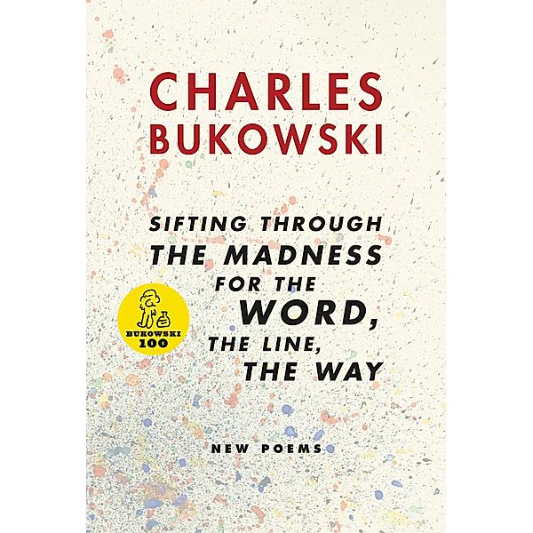 sifting through the madness for the word, the line, the way, Charles Bukowski