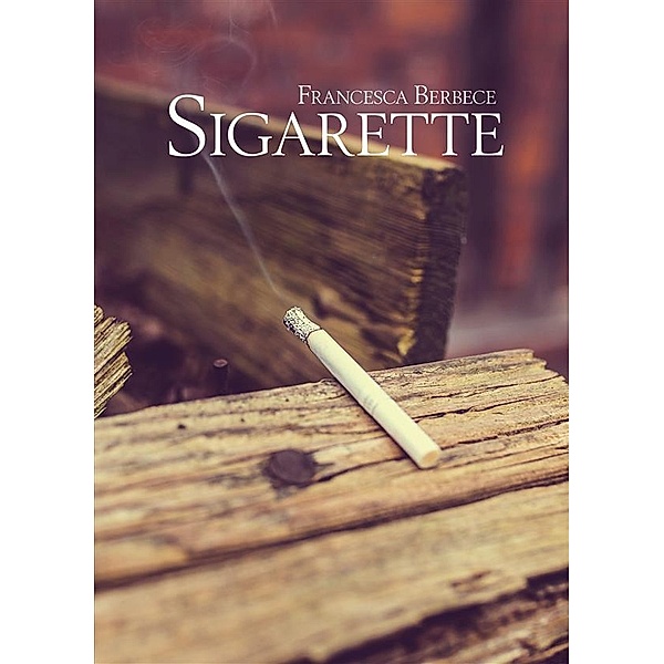 Sigarette, Francesca Berbece