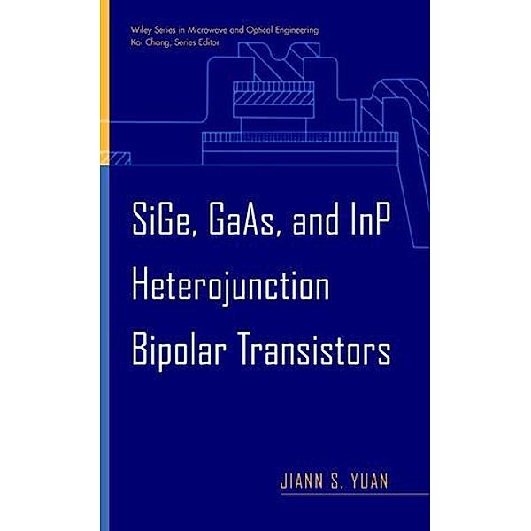 SiGe, GaAs, and InP Heterojunction Bipolar Transistors, Jiann S. Yuan