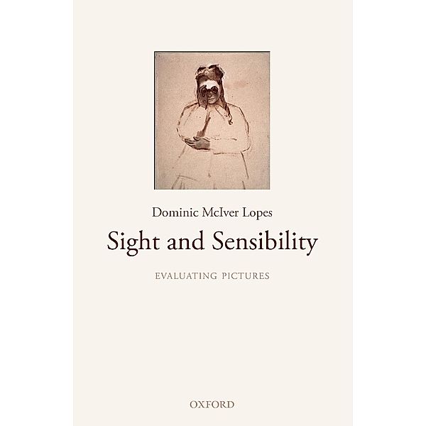 Sight and Sensibility: Evaluating Pictures, Dominic McIver Lopes