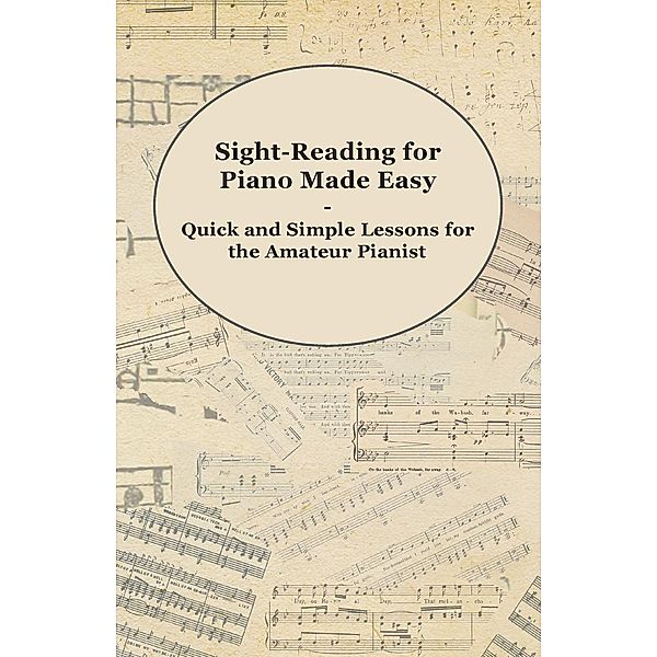 Sight-Reading for Piano Made Easy - Quick and Simple Lessons for the Amateur Pianist, Anon